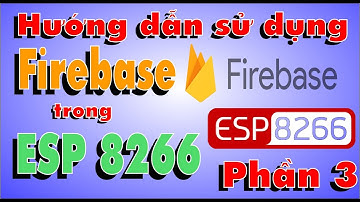 Firebase trong Esp8266 Phần 3 - Học Cơ Điện Tử