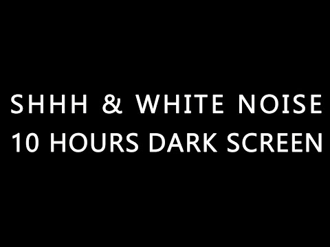 10 Hours Shh & White Noise Shushing Colic Baby Dark Screen Relaxing Shhh Shush