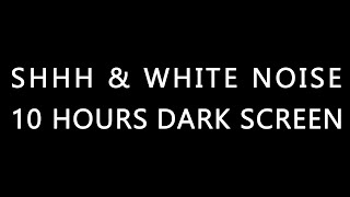 10 Hours Shh \& White Noise Shushing Colic Baby Dark Screen Relaxing Shhh Shush