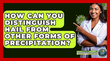 How Can You Distinguish Hail From Other Forms Of Precipitation? - Earth Science Answers