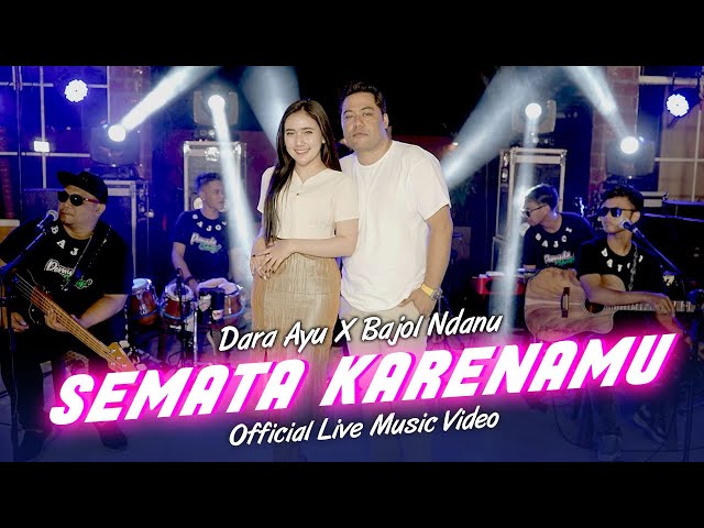 Dara Ayu X Bajol Ndanu - Semata Karenamu (Official Music Video) | Live Version class=