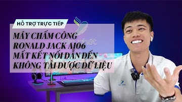 CASE 641 TRỰC TIẾP | MÁY CHẤM CÔNG RONALD JACK AI06 MẤT KẾT NỐI DẪN ĐẾN KHÔNG TẢI ĐƯỢC DỮ LIỆU