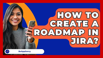 How To Create A Roadmap In Jira? - Be App Savvy
