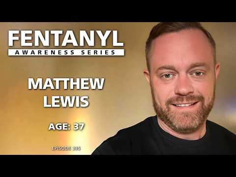FENTANYL KILLS: Matthew Lewis' Story - episode 335