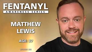 FENTANYL KILLS: Matthew Lewis' Story - episode 335