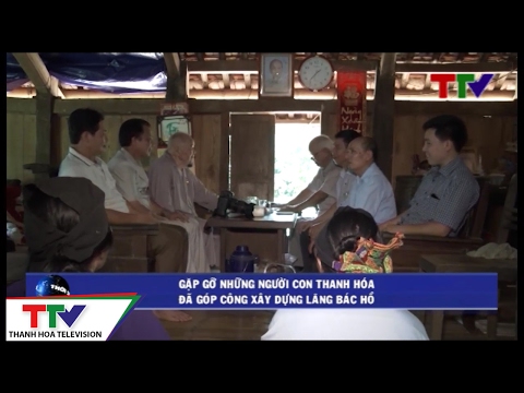 Video Gặp gỡ những người con Thanh Hóa đã góp công xây dựng... - youtube