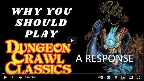 "Why You Should Play Dungeon Crawl Classics!" A Response