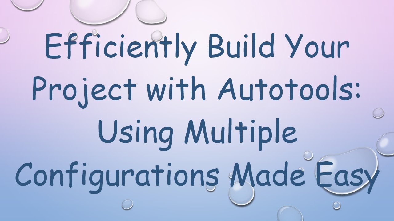 Efficiently Build Your Project with Autotools: Using Multiple Configurations Made Easy