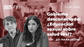 Gobierno desconectado: ¿Educación sexual sobre salud real? - Entre Líneas