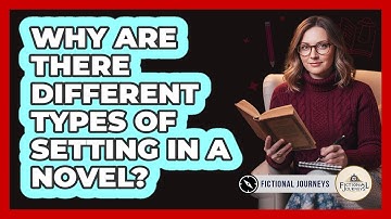 Why Are There Different Types Of Setting In A Novel? - Fictional Journeys