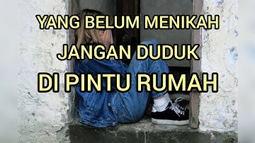 Jangan duduk di pintu rumah karena akan susah dapat jodoh dan rezeki