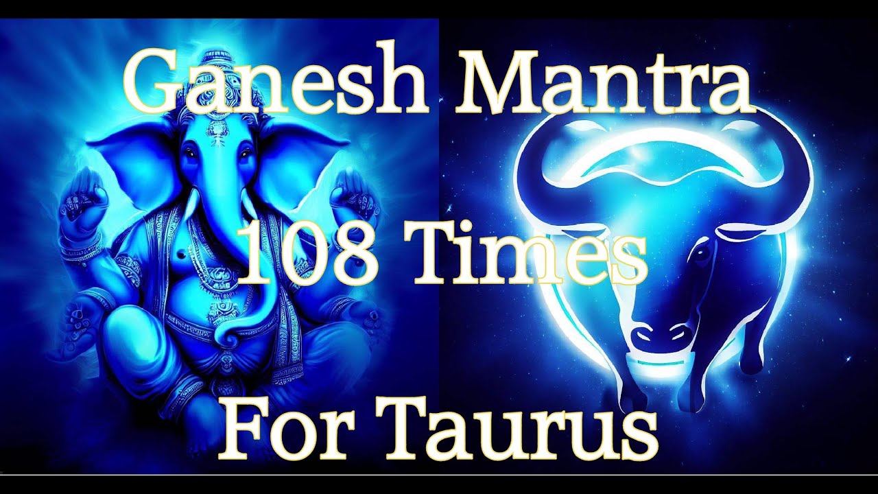 Ganesh Mantra for people with Taurus zodiac sign/Taurus ascendant 108
