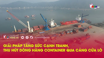 Giải pháp tăng sức cạnh tranh, thu hút dòng hàng container qua cảng Cửa Lò