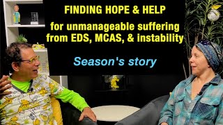 Overcoming excruciating pain from EDS and joint instability, MCAS, POTS, and more- Season's story