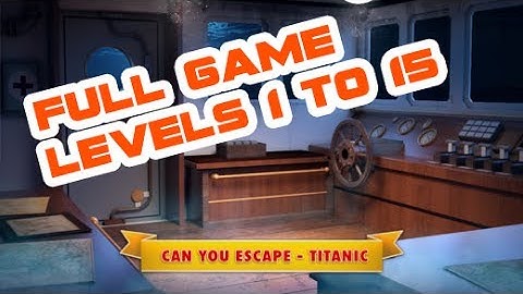 Can you escape Titanic all levels walkthrough Android iOS