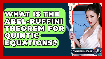 What Is The Abel-Ruffini Theorem For Quintic Equations? - Your Algebra Coach