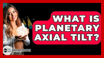 What Is Planetary Axial Tilt? - Physics Frontier