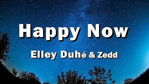 Elley Duhé & Zedd - Happy Now (Lyrics) 🎵