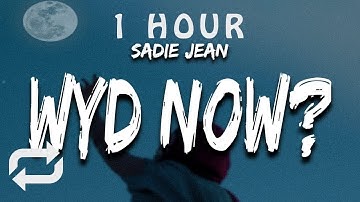 [1 HOUR 🕐 ] Sadie Jean - WYD Now (Lyrics) i don