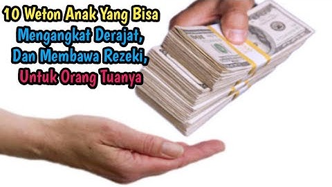 10 Weton Anak Yang Bisa Mengangkat Derajat, Membawa Kekayaan, Dan Rezeki, Untuk Orang Tuanya