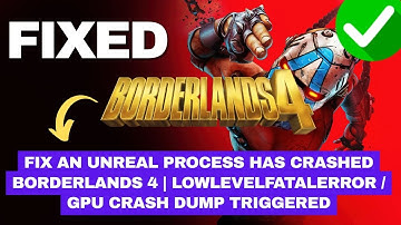 Fix An Unreal Process Has Crashed Borderlands 4 | LowLevelFatalError / GPU Crash Dump Triggered