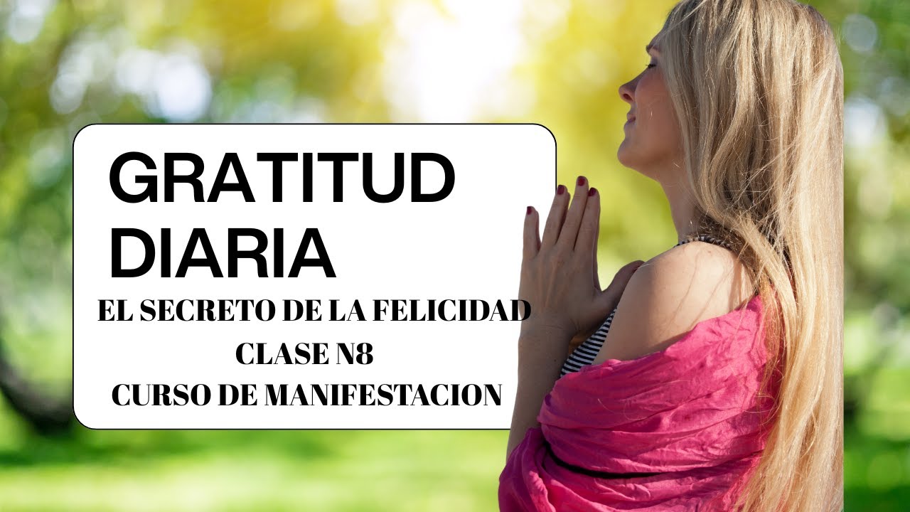 COMO PRACTICAR LA GRATITUD Y TRANSFORMAR TU REALIDAD/ CLASE N8 DEL ...