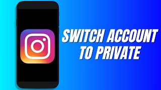 How to Switch Account to Private on Instagram (Easy Guide)