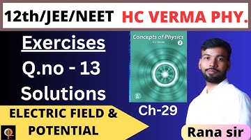 HC verma solution: Chapter 29 (Q 13) / Electric Field & Potential//Rana sir #hcverma #ranasir