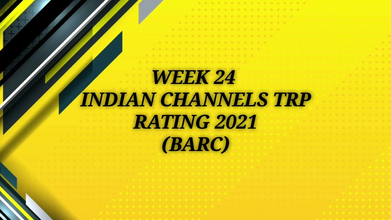 Week 24 Indian CHANNELS TRP rating  based on barc 2021