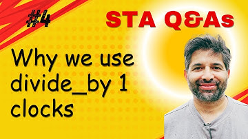 STA Q&A - Video 4, Why we use Divide_by 1 generated clock?