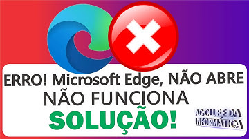 ERRO! Microsoft Edge, Travando, Não Abre, Lentião ao Abrir, SOLUÇÃO!