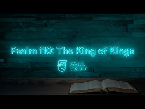 Psalm 110: The reign of the King of kings, Jesus