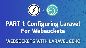 Websockets in Laravel - Part 1: Configuring Laravel for Websockets
