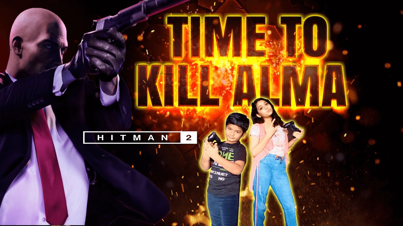 HITMAN 2 GAMEPLAY | TIME TO KILL ALMA  ...