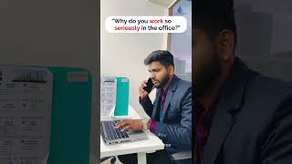 "Why do you work so seriously in the office?