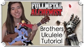 Brothers Fullmetal Alchemist (Ukulele Tutorial)