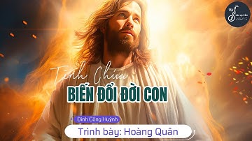 Tình Chúa Biến Đổi Đời Con (Đinh Công Huỳnh) - Trình bày: Hoàng Quân