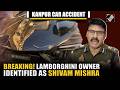 "बच नहीं सकते..." Lamborghini owner in Kanpur accident identified as Shivam Mishra confirms Police