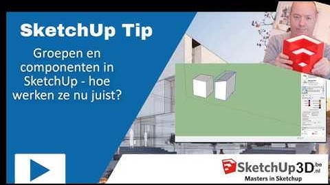 🏷️Groepen en componenten in SketchUp - hoe werken ze nu juist?💎 #SketchUp #Tip #099