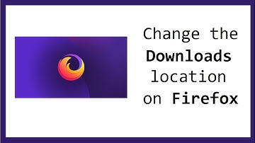How to Change the Downloads location on Firefox