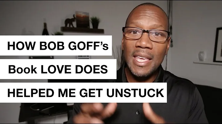 How Bob Goff's book, Love Does, helped me get unst...