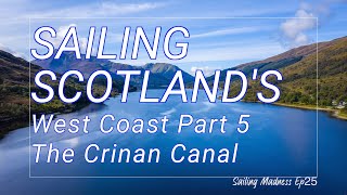 SAILING SCOTLAND Pt5 | Transiting The CRINAN CANAL Scotland's Historic Waterway. by Sailing Madness 4,533 views 6 months ago 24 minutes