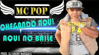 MC POP- CHEGANDO AQUI NO BAILE (BREGA FUNK 2019)