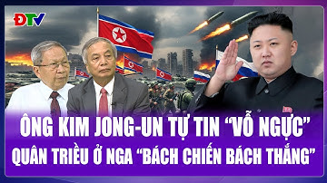 QUỐC TẾ NÓNG: Ông Kim Jong-Un hùng hồn tuyên bố quân Triều tham chiến ở Nga “bách chiến bách thắng”