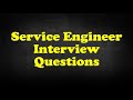 Service engineer interview questions