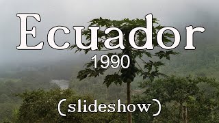 1990 -  Ecuador (slideshow)