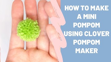 How to Make a Mini Pompom using Clover Pompom Maker