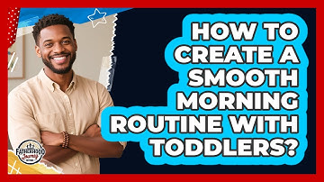 How To Create A Smooth Morning Routine With Toddlers?