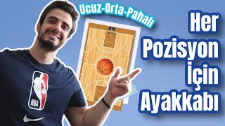 HER POZİSYON İÇİN AYAKKABI ÖNERİSİ ! UCUZ-ORTA-PAHALI TERCİHLER- BASKETBOL AYAKKABISI TAVSİYESİ