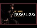 NOSOTROS - Luis Miguel (con letra-EDICIÓN ESPECIAL)